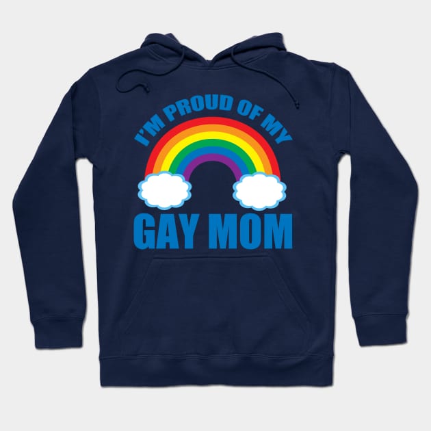 Proud of My Gay Mom Hoodie by epiclovedesigns